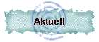 Aktuell